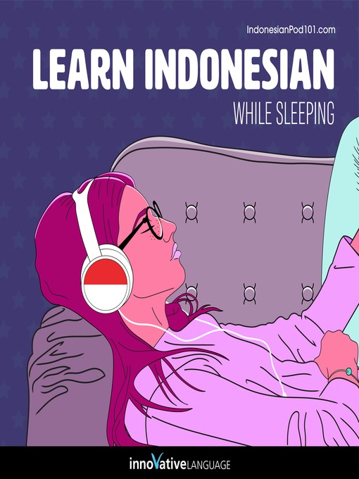 Title details for Learn Indonesian While Sleeping by Innovative Language Learning, LLC - Available